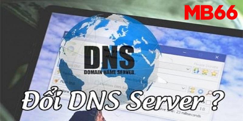 Thay đổi DNS để truy cập nhà vái Mb66 bị chặn 